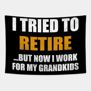 I Tried To Retire But Now I Work For My Grandkids Tapestry