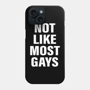 Not Like Most Gays Phone Case