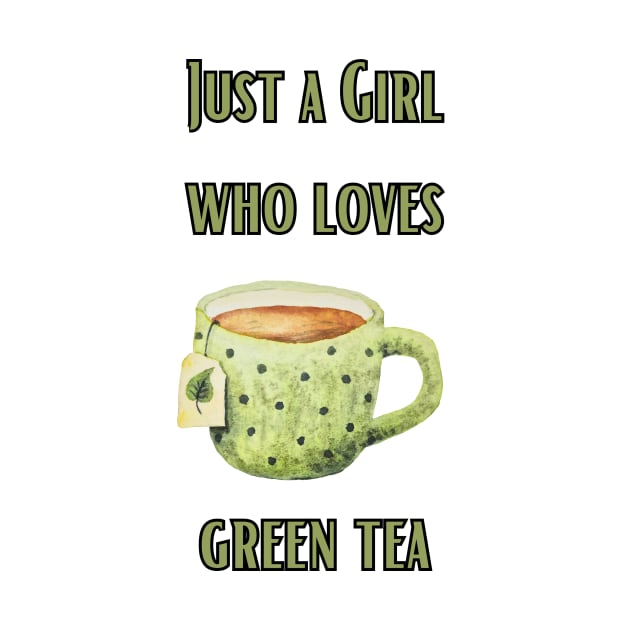 Just a girl who loves green tea by Personalizedname