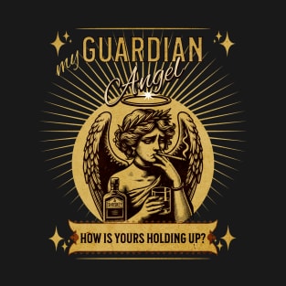 My Guardian Angel. How Is Yours Holding Up? T-Shirt