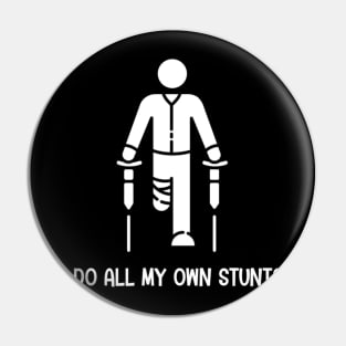 I Do All My Own Stunts - Get Well Gift Funny Injury Leg Pin