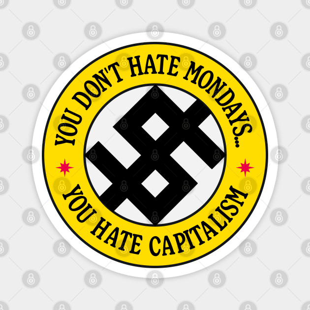 You Don't Hate Monday, You Hate Capitalism Magnet by Football from the Left