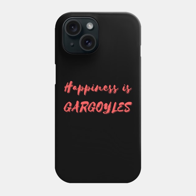 Happiness is Gargoyles Phone Case by Eat Sleep Repeat