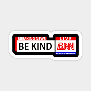 Breaking News Network, Be Kind, Positivity Magnet