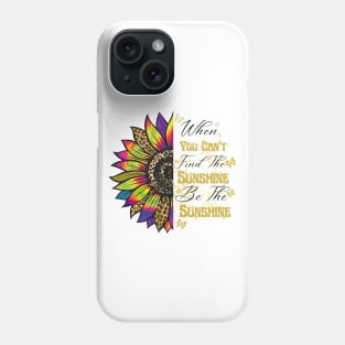 When you can't find the Sunshine Be the Sunshine Phone Case