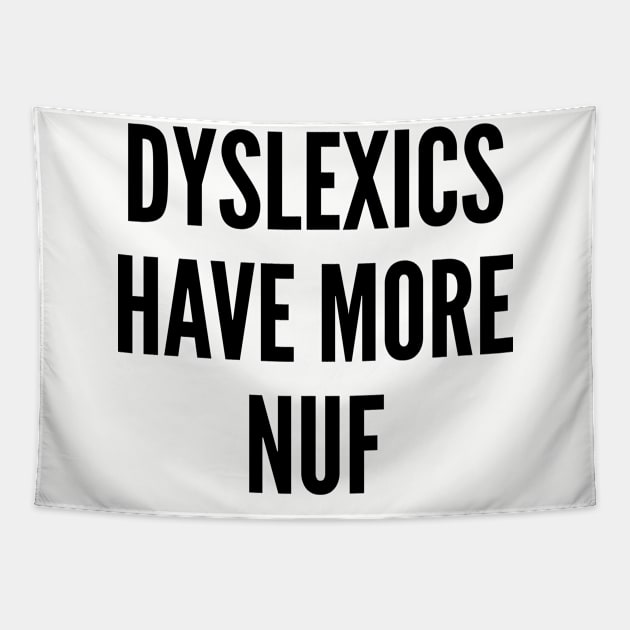 Clever - Dyslexics Have More Fun - Funny Joke Statement Humor Slogan Tapestry by sillyslogans