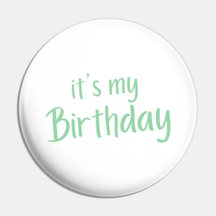 It's My Birthday. Happy Birthday to Me. Green Pin