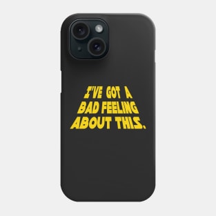 I've Got A Bad Feeling About This Phone Case