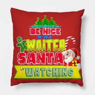 Be nice to the Waiter Santa is watching gift idea Pillow