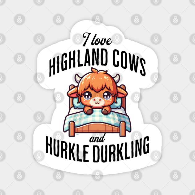 I love Highland Cows and Hurkle Durkling fun Scottish design Magnet by Luxinda