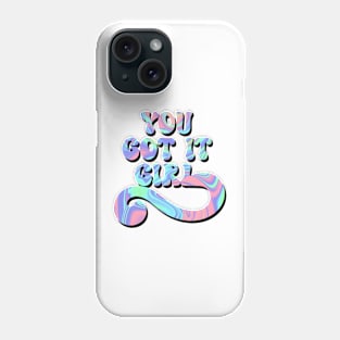 You got it girl Phone Case