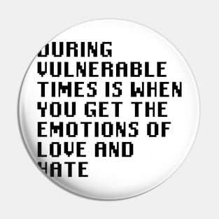 During Vulnerable Times Is When You Get The Emotions Of Love And Hate Pin