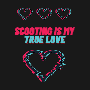 Scooting is my true love T-Shirt