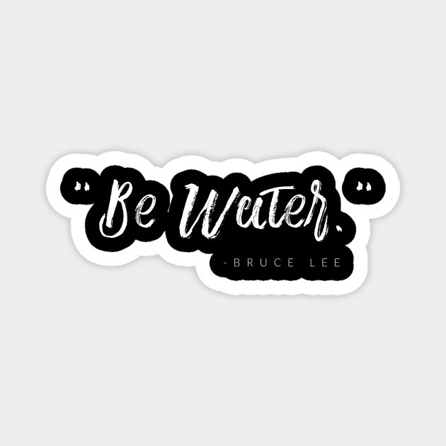 Be Water Magnet by TextyTeez