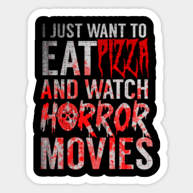 Funny Horror Movie Fan Gift Halloween Pizza I Just Want To Eat Pizza And Watch Horror Movies Shirt Funny Pizza Shirt Horror Films Pizza Lovers Gift Horror Movie Lovers Horror Movies