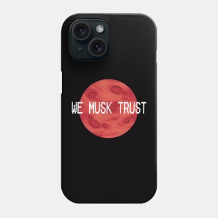 We Musk Trust | In Musk We Trust | Occupy Mars | Planet Mars Phone Case