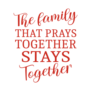 The family that prays together stays together, Family reunion T-Shirt