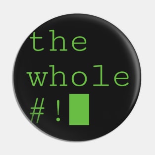 The Whole #! Pin