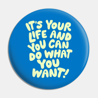 It's Your Life and You Can Do What You Want by The Motivated Type in Blue and Yellow Pin