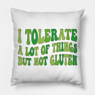 I Tolerate a Lot of Things but Not Gluten Pillow