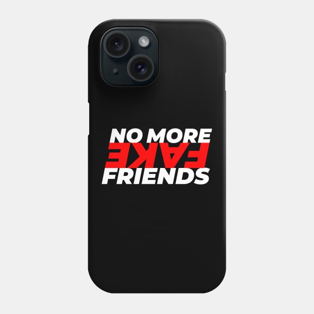 No More Fake Friends Phone Case by GraphicDesigner