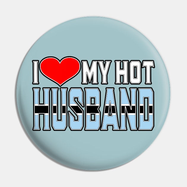 I Love My Hot Botswanan Husband Pin by Just Rep It!!
