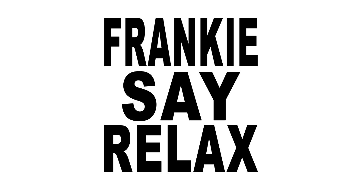 Frankie Say Relax Relax T Shirt Teepublic