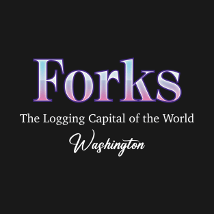 Forks The Logging Capital Of The World Washington T-Shirt