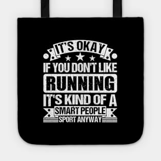 It's Okay If You Don't Like Running It's Kind Of A Smart People Sports Anyway Running Lover Tote