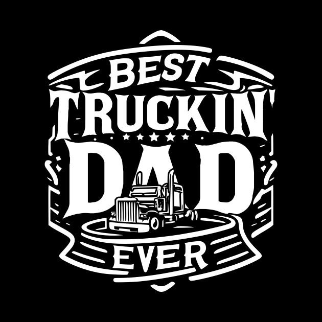 Best Truckin' Dad Ever by Styloutfit