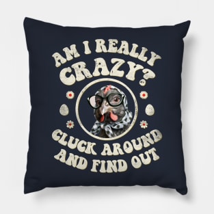 Am I Really Crazy? Cluck Around and Find Out Chicken Lady Pillow