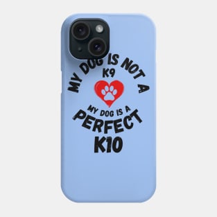 Funny dog owner perfect K10 not a K9 Frit-Tees Phone Case