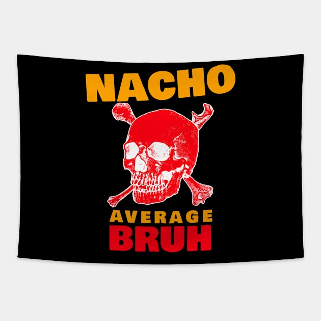 Nacho average Bruh 4.0 Tapestry by 2 souls