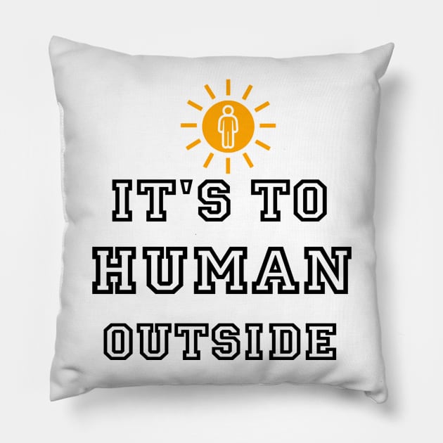 it's to human outside Pillow by Kay beany