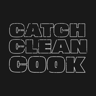 CATCH CLEAN COOK T-Shirt