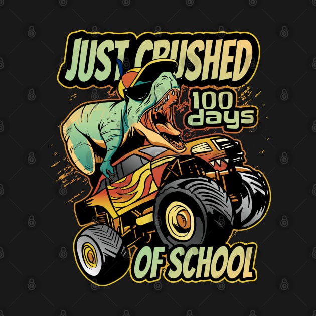 Just Crushed 100 days of school T-rex Riding monster truck by Planet of Tees