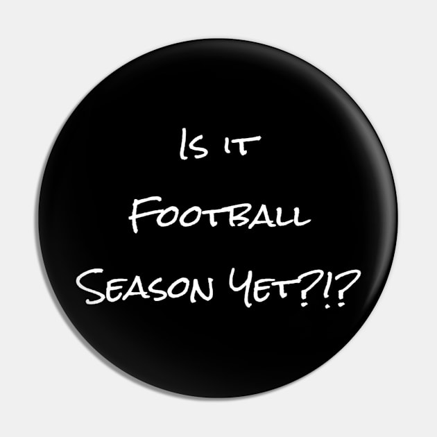 Is It Football Season Yet - PanfurWare LLC Pin by panfurwarellc