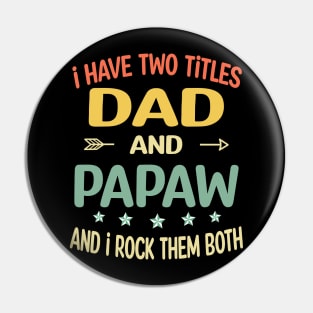 Papaw - i have two titles dad and Papaw Pin