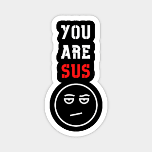 You Are Sus - Dissaproval Face Magnet