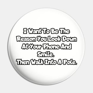 The reason you look down at your phone and smile... Pin