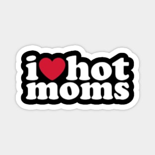 I Love Hot Moms Magnet