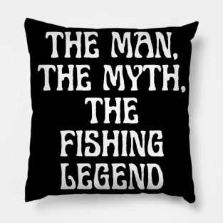 The Man, The Myth, The Fishing Legend Pillow