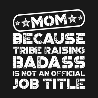 Mom Tribe Raising Badass Funny Quote T-Shirt