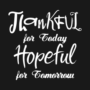 Thankful for Today, Hopeful for Tomorrow | Change your life T-Shirt