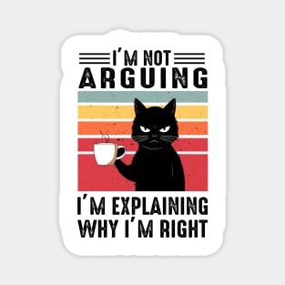 I'm Not Arguing I'm Explaining Why I'm Right Magnet