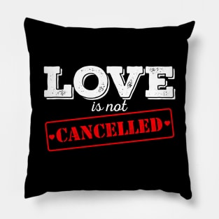 LOVE is not CANCELLED Pillow