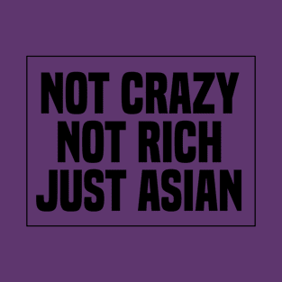 Not Crazy Not Rich Just Asian T-Shirt