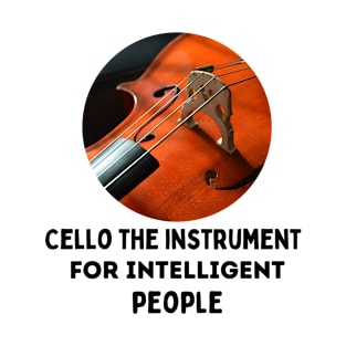 Cello the instrument for intelligent people T-Shirt