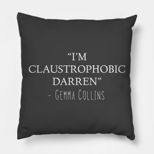 Gemma Collins Quote - I’m claustrophobic Darren Funny meme Pillow