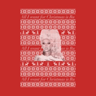 All I want for Christmas is Ru T-Shirt